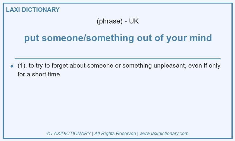 Definition put someone/something out of your mind in British English