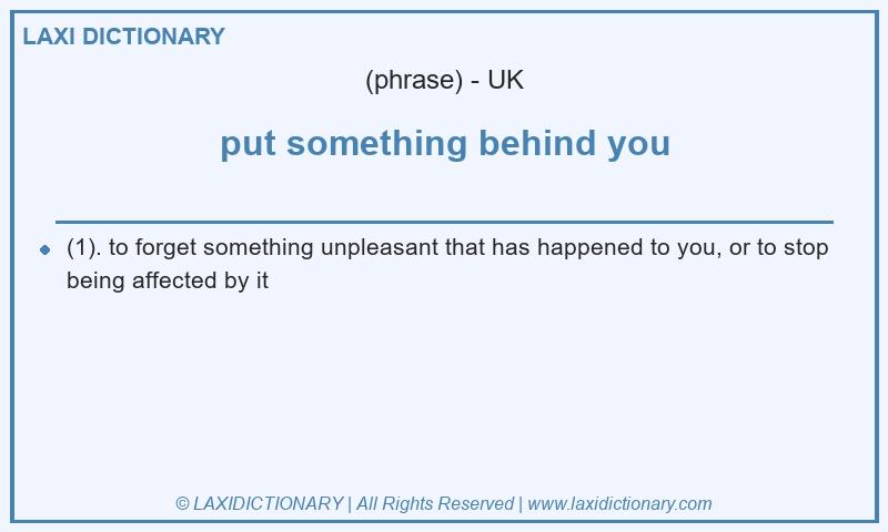Definition put something behind you in British English