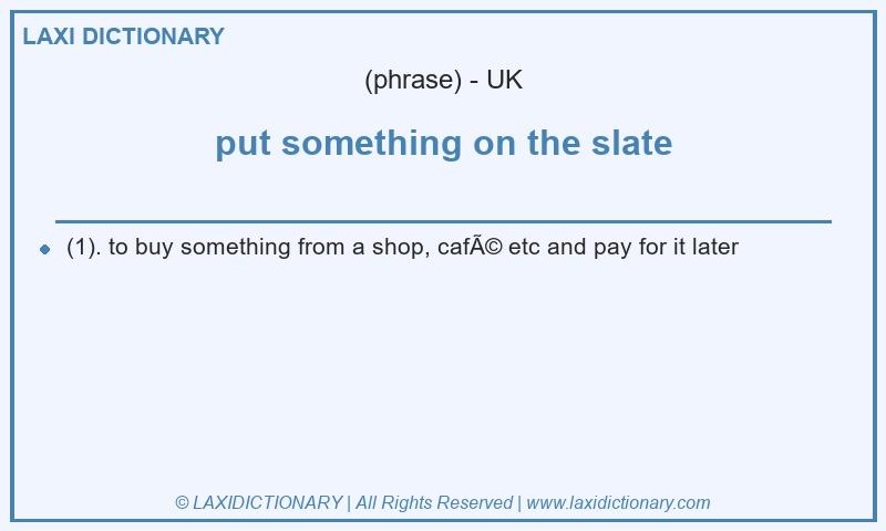Definition put something on the slate in British English