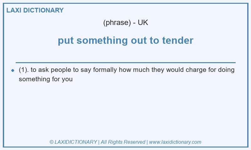 Definition put something out to tender in British English