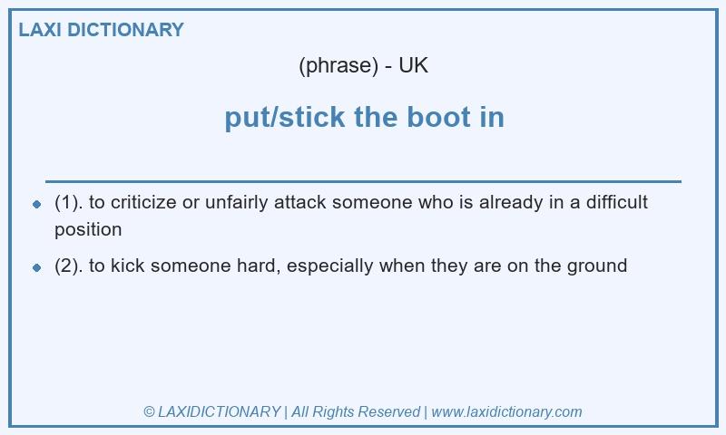 Definition put/stick the boot in in British English