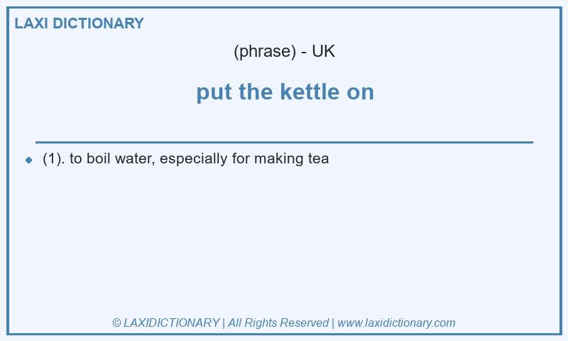 Definition put the kettle on in British English
