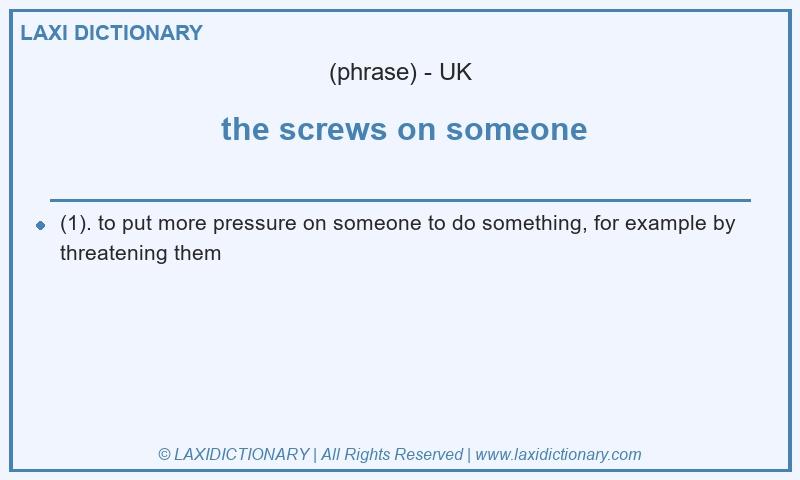 Definition the screws on someone in British English