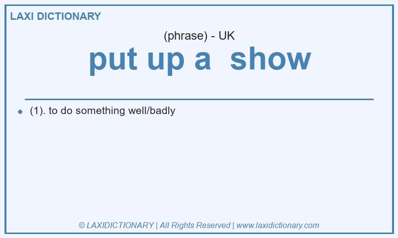Definition put up a show in British English