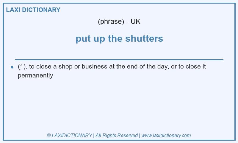 Definition put up the shutters in British English