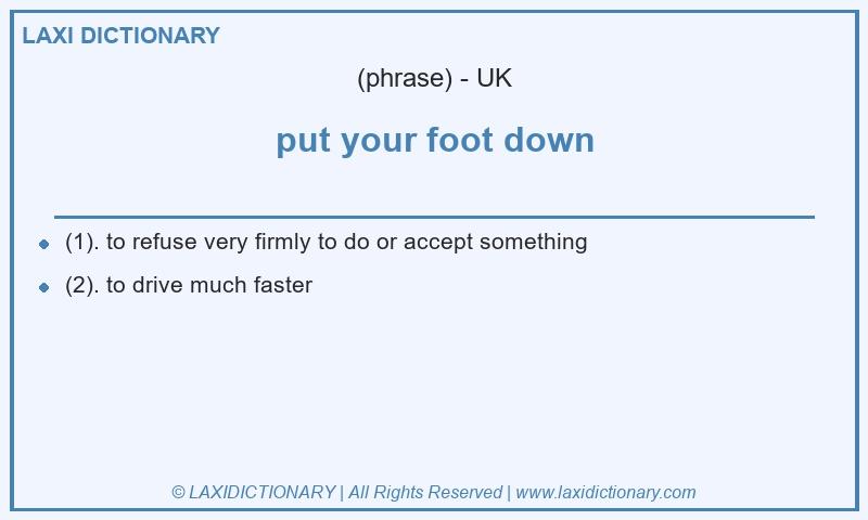 Definition put your foot down in British English