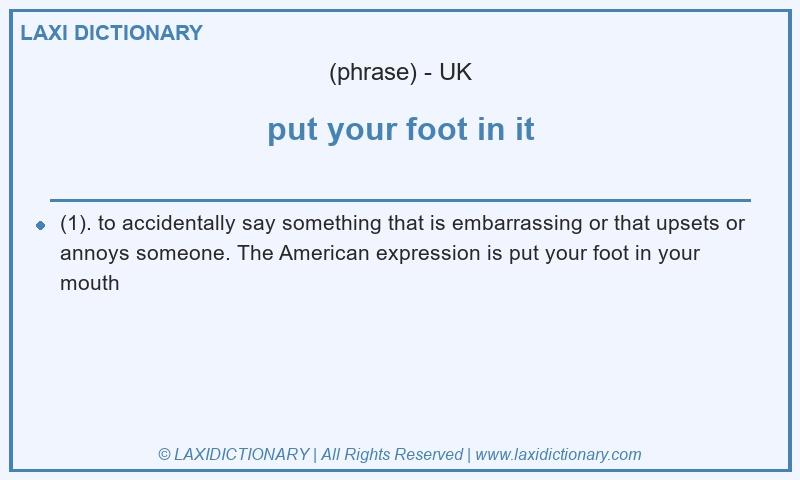 Definition put your foot in it in British English