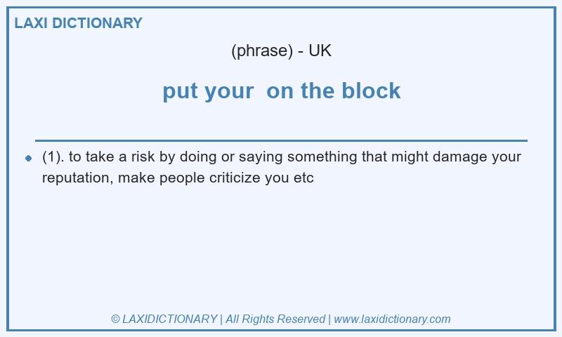 Definition put your  on the block in British English