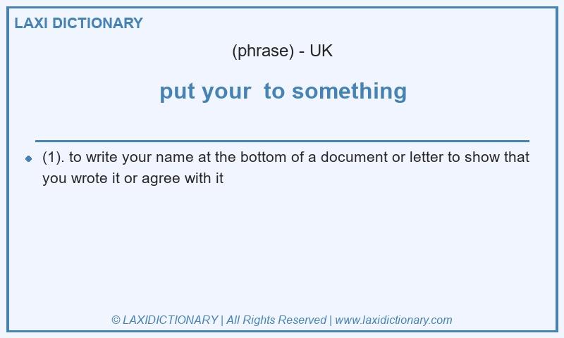 Definition put your  to something in British English