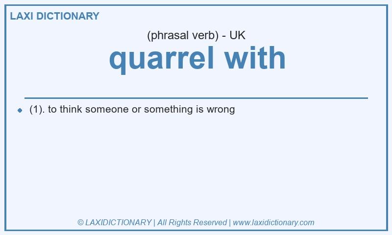 Definition quarrel with in British English