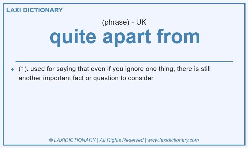 Definition quite apart from in British English