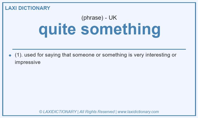 Definition quite something in British English