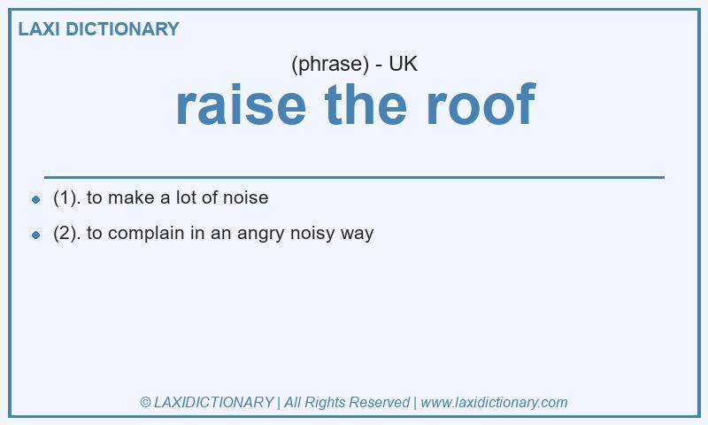 Definition raise the roof in British English
