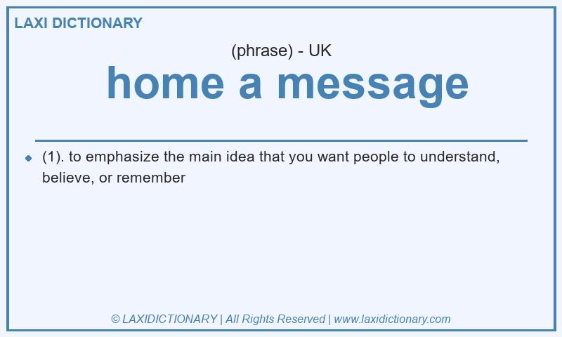 Definition  home a message in British English