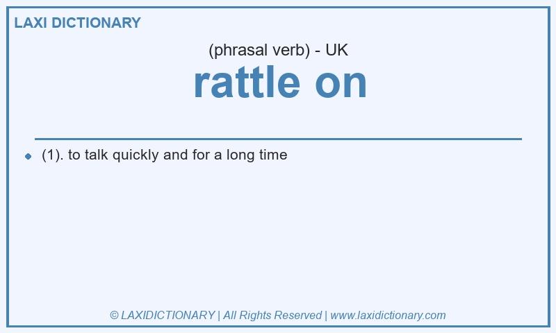 Definition rattle on in British English