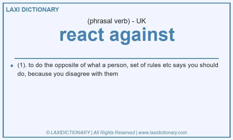 Definition react against in British English