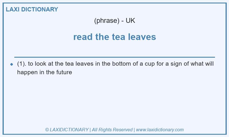 Definition read the tea leaves in British English