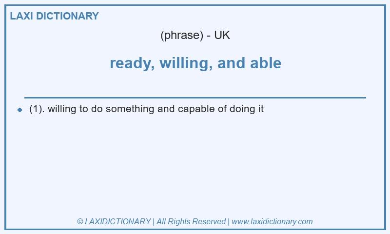 Definition ready, willing, and able in British English
