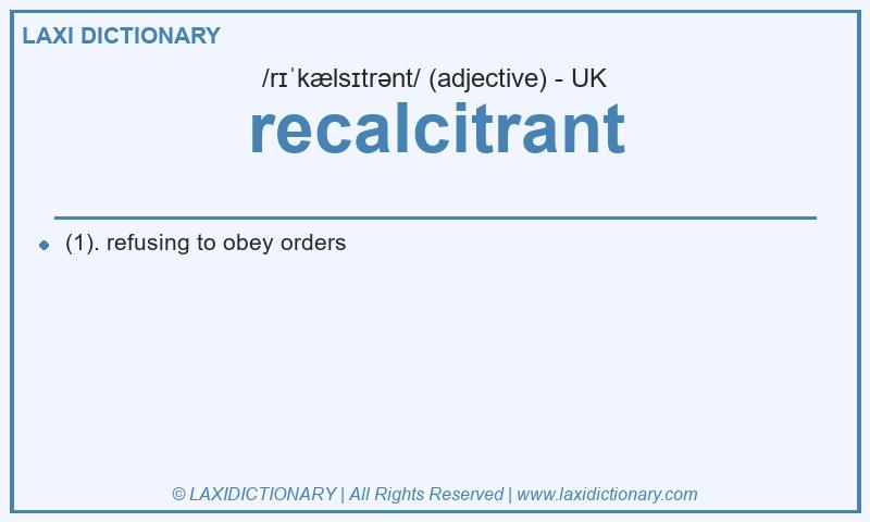 Definition recalcitrant in British English