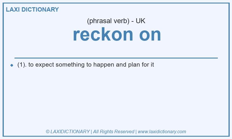 Definition reckon on in British English