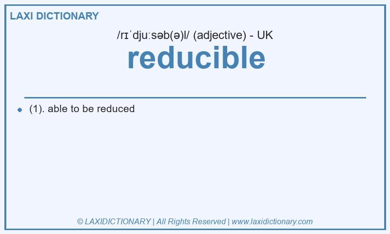 Definition reducible in British English
