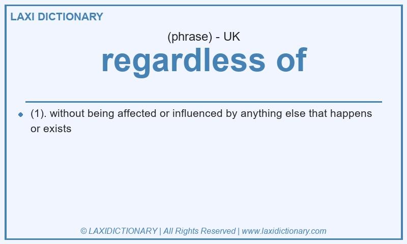Definition regardless of in British English