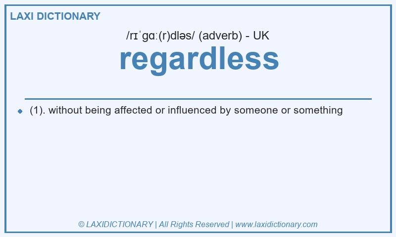 Definition regardless in British English