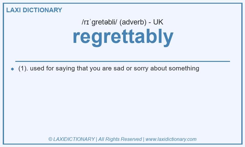 Definition regrettably in British English