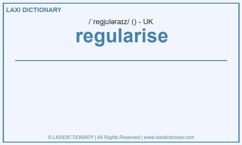 Definition regularise in British English