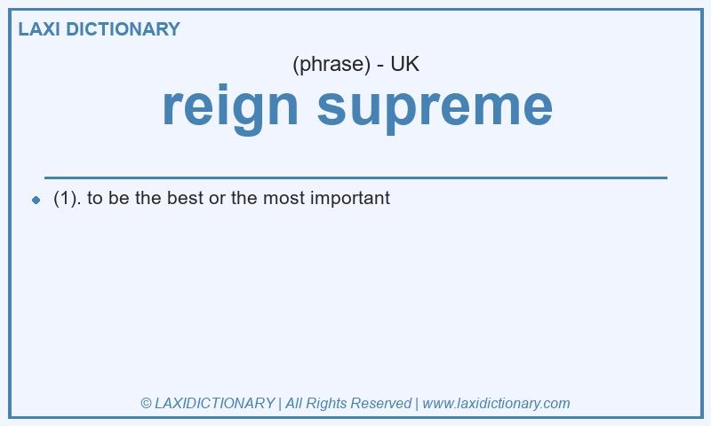 Definition reign supreme in British English