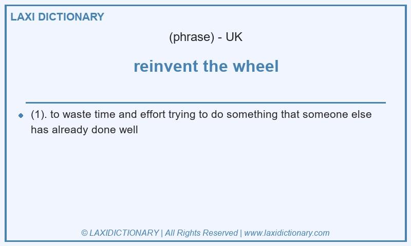 Definition reinvent the wheel in British English