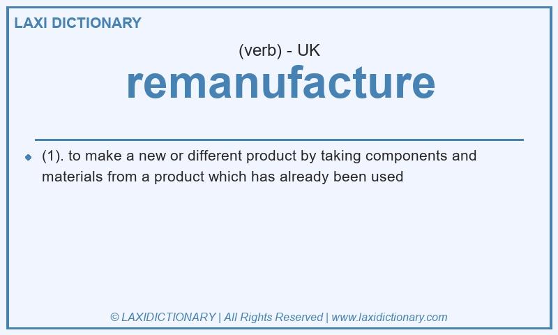Definition remanufacture in British English