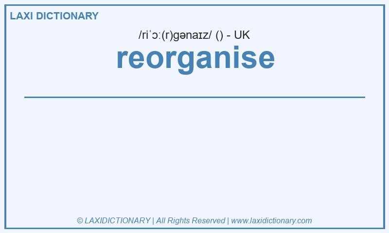 Definition reorganise in British English