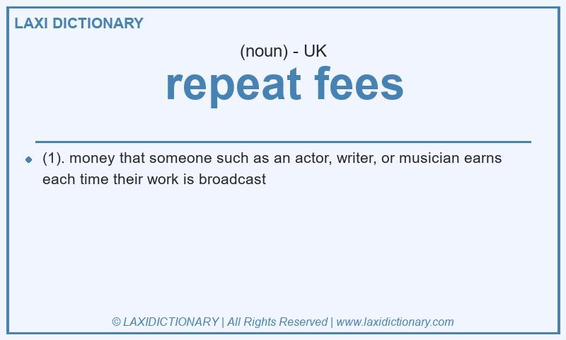 Definition repeat fees in British English