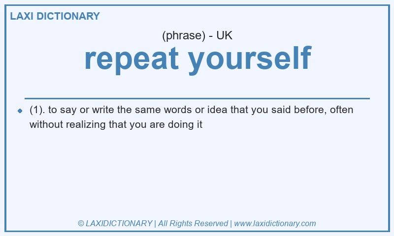 Definition repeat yourself in British English