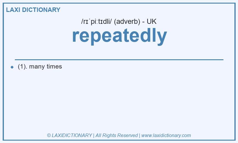 Definition repeatedly in British English