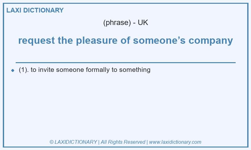 Definition request the pleasure of someone’s company in British English