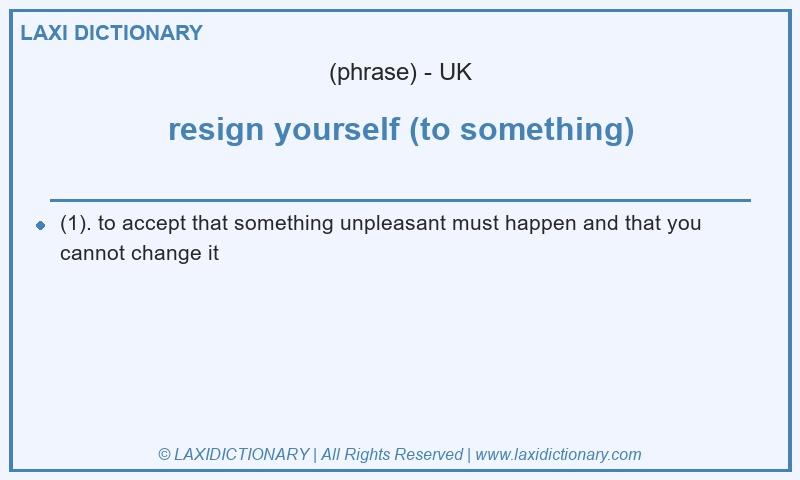 Definition resign yourself (to something) in British English