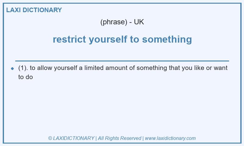 Definition restrict yourself to something in British English