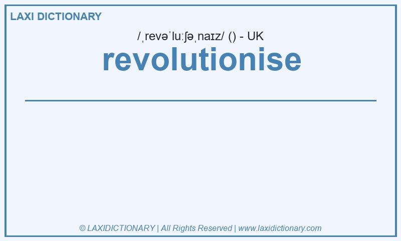 Definition revolutionise in British English