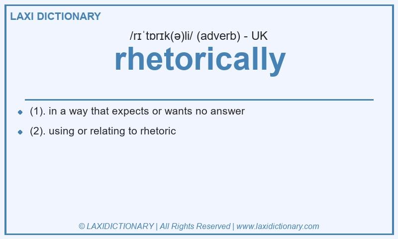 Definition rhetorically in British English