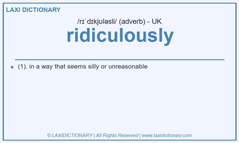 Definition ridiculously in British English