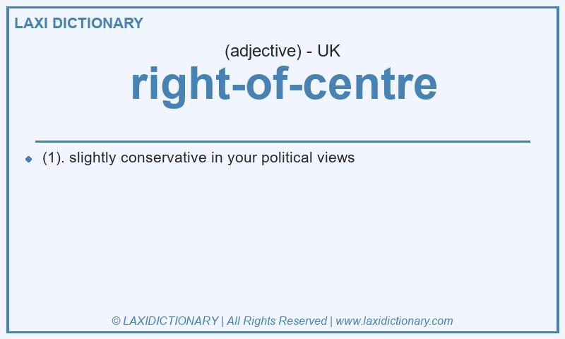 Definition right-of-centre in British English