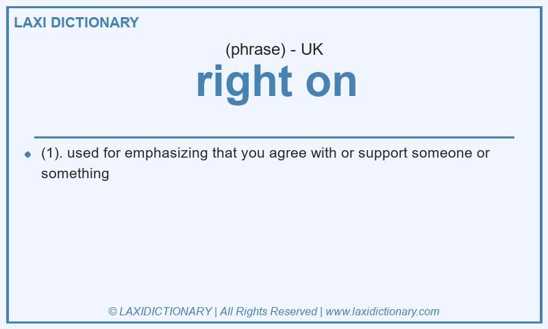 Definition right on in British English