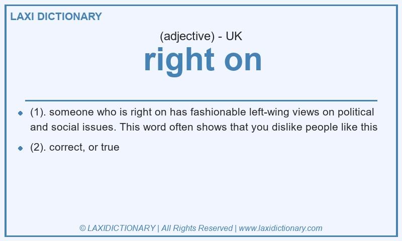 Definition right on in British English