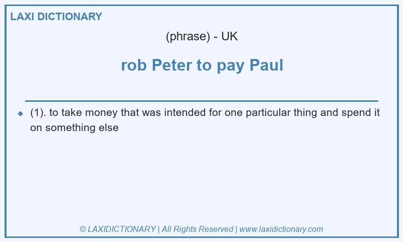 Definition rob Peter to pay Paul in British English