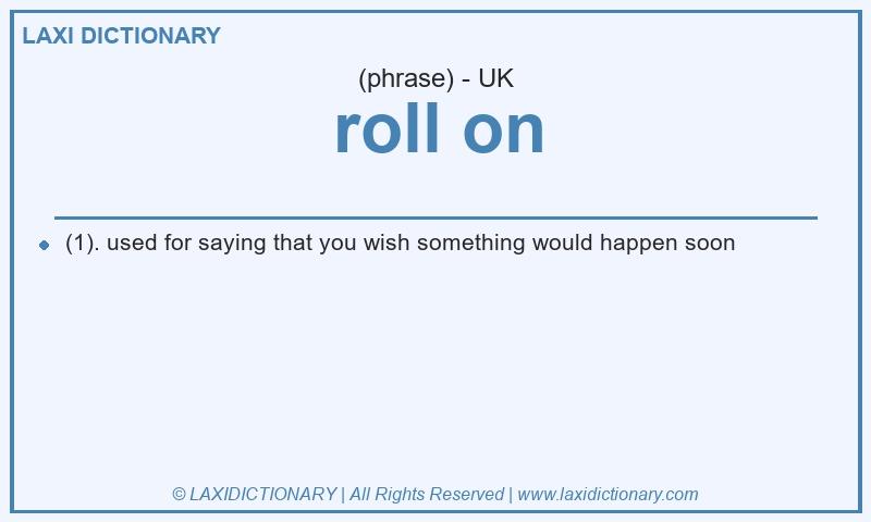 Definition roll on in British English