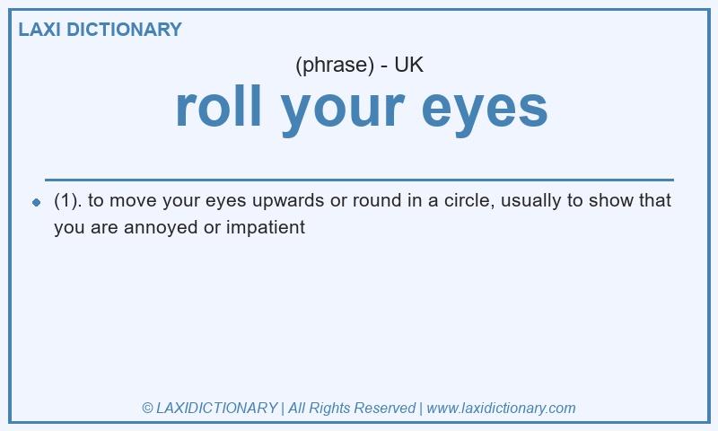 Definition roll your eyes in British English