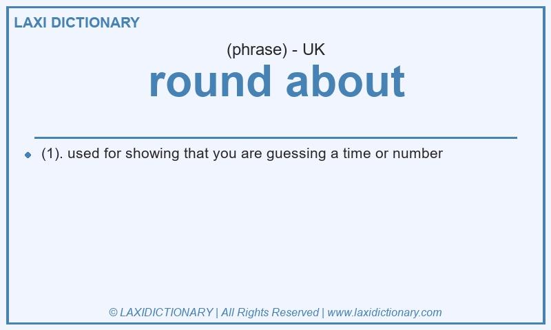 Definition round about in British English