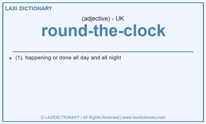 Definition round-the-clock in British English